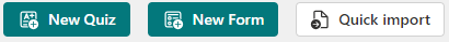 Image of New Quiz, New Form, and Quick import buttons