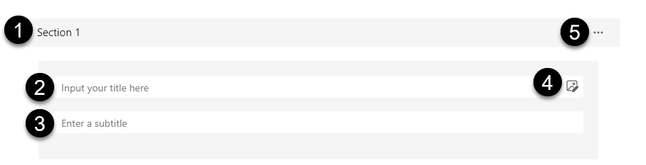 Image of Section with numbered fields. 1-Section is 1. 2-Input your title here. 3-Enter a subtitle. 4-Insert, paste or drag media icon. 5-More settings for section